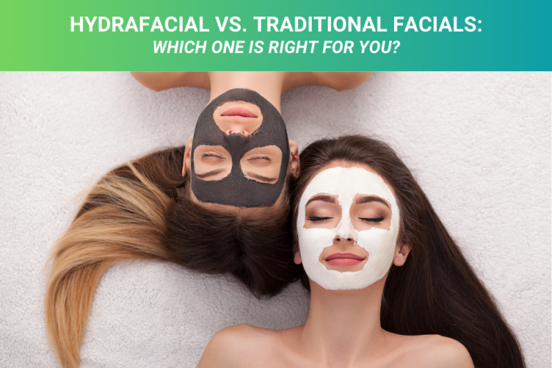 HydraFacial vs. Traditional Facials Which One is Right for You